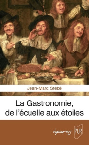 La Gastronomie, de l'écuelle aux étoiles - Stébé Jean-Marc