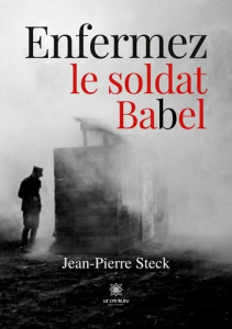 Enfermez le soldat Babel - Steck Jean-Pierre