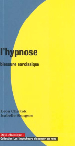 L'hypnose. Blessure narcissique - Stengers Isabelle ; Chertok Léon