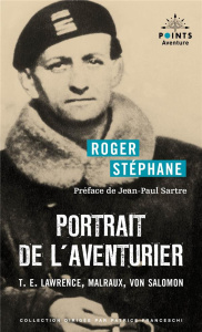 Portrait de l'aventurier. T.E. Lawrence, Malraux, Von Salomon - Stéphane Roger ; Sartre Jean-Paul ; Rondeau Daniel