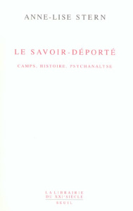 Le savoir-déporté. Camps, histoire, psychanalyse - Stern Anne-Lise ; Fresco Nadine ; Leibovici Martin