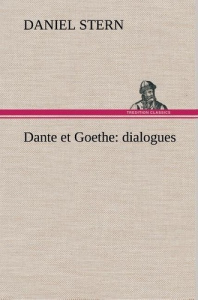 Dante et Goethe : dialogues - Stern Daniel ; Stern D