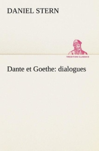Dante et Goethe : dialogues - Stern Daniel ; Stern D