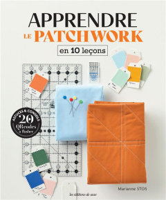 Apprendre le patchwork en 10 leçons - Stos Marianne