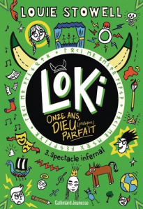 Loki, 11 ans, Dieu (presque) parfait Tome 3 : Spectacle infernal - Stowell Louie ; Chaunac Karine