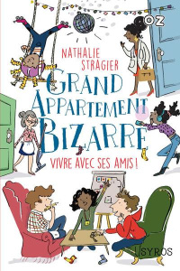 Grand appartement bizarre Tome 2 : Vivre avec ses amis ! - Stragier Nathalie ; Pénicaud Clémence