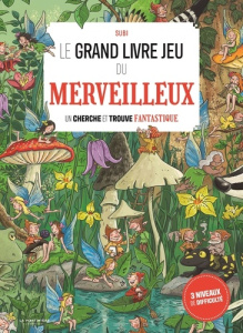 Le grand livre jeu du merveilleux. Un cherche et trouve fantastique - SUBIRANA JOAN