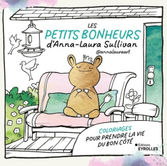 Les petits bonheurs d'Anna-Laura Sullivan. Coloriages pour prendre la vie du bon côté - Sullivan Anna-Laura