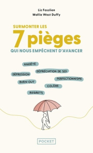 Surmonter les 7 pièges qui nous empêchent d'avancer - Fosslien Liz ; West Duffy Mollie ; Maury Alexia