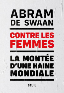 Contre les femmes. La montée d'une haine mondiale - Swaan Abram de ; Abraham Bertrand