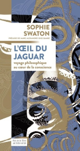 L'oeil du jaguar. Voyage philosophique au coeur de la conscience - Swaton Sophie ; Oho Bambe Marc Alexandre