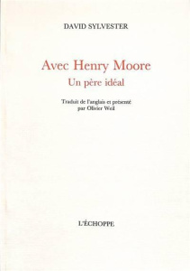 Avec Henry Moore. Un père idéal - Sylvester David ; Weil Olivier