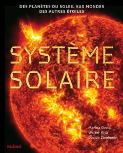 Système solaire. Des planètes du soleil aux mondes des autres étoiles - Costa Marina ; Riva Walter ; Zambonin Davide ; Lev