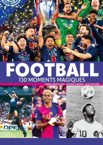 Football 130 moments magiques - Tacchini Alex ; Fonsato Stefano ; Bertolazzi Alber