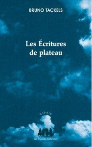 Les écritures de plateau. Etat des lieux - Tackels Bruno