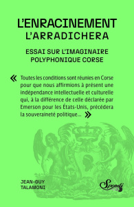L'enracinement - L'arradichera. Essai sur l'imaginaire polyphonique corse - Talamoni Jean-Guy