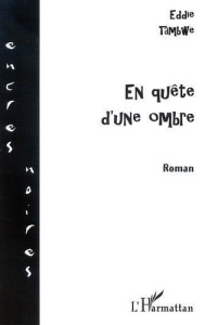 EN QUÊTE D'UNE OMBRE. Roman - Tambwe Kitenge eddie