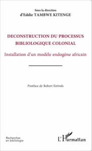 Déconstruction du processus bibliologique colonial. Installation d'un modèle endogène africain - Tambwe Kitenge Eddie ; Estivals Robert