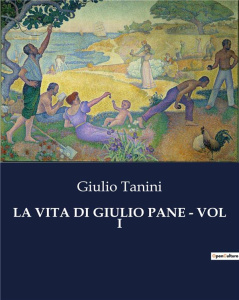 LA VITA DI GIULIO PANE - VOL I - TANINI GIULIO