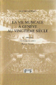 LA VIE MUSICALE A GENEVE AU XX EME SIECLE : 1968 - 2001, LE TEMPS DES CRISES - Tappolet Claude