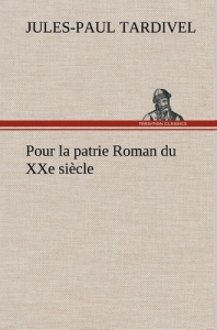 Pour la patrie Roman du XXe siècle - Tardivel Jules-Paul ; Tardivel J