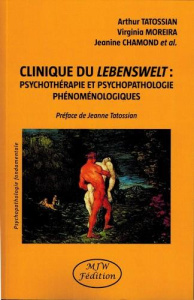 Clinique du Lebenswelt : psychothérapie et psychopathologie phénoménologiques - Tatossian Arthur ; Moreira Virginia ; Chamond Jean