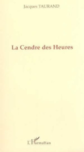 La cendre des heures - Taurand Jacques