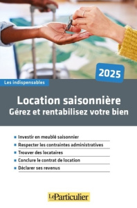 Location saisonnière. Gérez et rentabilisez votre bien, Edition 2025 - Tavignot Edith ; Saugeras Arnaud