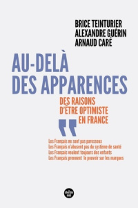Au-delà des apparences. Des raisons d'être optimiste en France - Teinturier Brice ; Guérin Alexandre ; Caré Arnaud