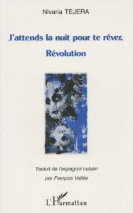 J'attends la nuit pour te rêver, révolution - Tejera Nivaria