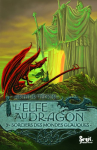L'elfe au dragon Tome 3 : Sorciers des mondes glauques - Ténor Arthur