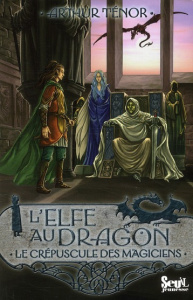 L'elfe au dragon Tome 6 : Le crépuscule des magiciens - Ténor Arthur