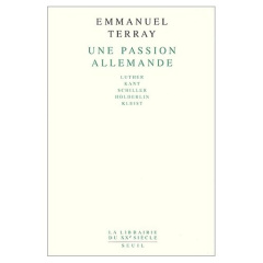 Une passion allemande. Luther, Kant, Schiller, Hölderlin, Kleist - Terray Emmanuel