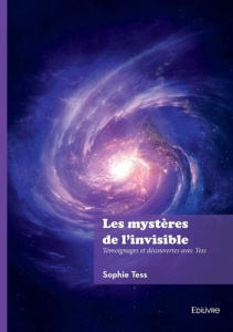 Les mystères de l'invisible. Témoignages et découvertes avec Tess - Tess Sophie