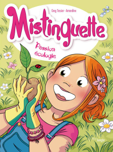 Mistinguette Tome 11 : Passion écologie - Tessier Greg ; Amandine