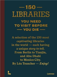 150 LIBRARIES YOU NEED TO VISIT BEFORE YOU DIE - TEUSCHER LEA