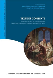 Texte et contexte. Méthodes et outils de l'édition critique de quelques manuscrits arabes, grecs, it - Tsamadou-Jacoberger Irini ; Stamatiadou Isavella