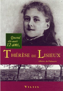 Thérèse de Lisieux. Quand elle avait 12 ans - Palmaert Albéric de