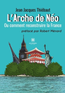 L'Arche de Néo. Ou comment reconstruire la France - Thiebaut Jean-Jacques ; Ménard Robert