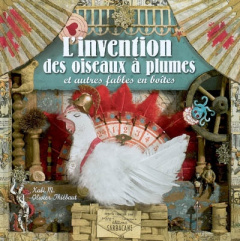 L'invention des oiseaux à plumes. Et autres fables en boîtes - Thiébaut Olivier