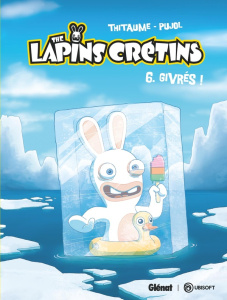 The Lapins Crétins Tome 6 : Givrés ! - THITAUME/PUJOL