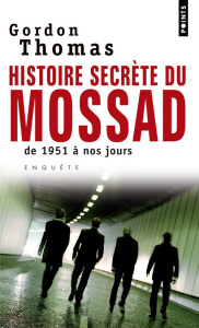Histoires secrètes du Mossad. De 1951 à nos jours - Thomas Gordon ; Tézenas Hubert ; Gaboriaud Mickey