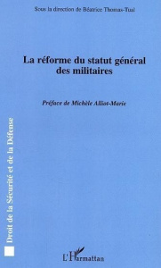 La réforme du statut général des militaires : actes du colloque du Centre de recherche administrativ - Thomas-Tual Béatrice