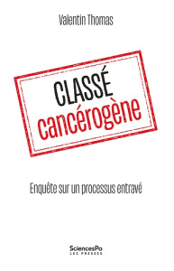 Classé cancérogène. Enquête sur un processus entravé - Thomas Valentin