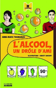 L'alcool, un drôle d'ami - Thomazeau Anne-Marie ; Bakonyi Benoît