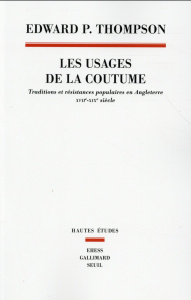 Les usages de la coutume. Traditions et résistances populaires en Angleterre, XVIIe-XIXe siècles - Thompson Edward Palmer ; Boutier Jean ; Virmani Ar