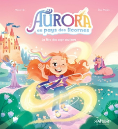 Aurora au pays des licornes : La fête des sept couleurs - Tibi Marie ; Malan Elisa