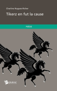 Tikerz en fut la cause - Nugues-Richer Charline