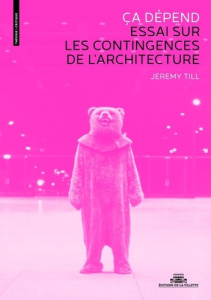 Ca dépend. Les contingences de l'architecture - Till Jeremy ; Allain Jean-François