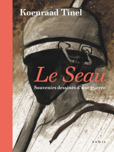 Le Seau. Souvenirs dessinés d'une guerre - Tinel Koenraad ; Wieviorka Olivier ; Rosselin Isab